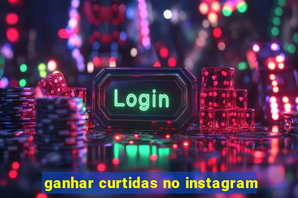 ganhar curtidas no instagram